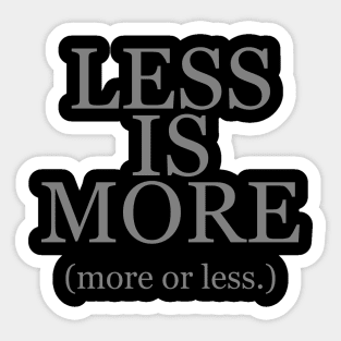 Less is More More or Less Sticker